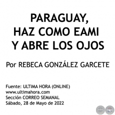  PARAGUAY, HAZ COMO EAMI Y ABRE LOS OJOS - Por REBECA GONZLEZ GARCETE - Sbado, 28 de Mayo de 2022 